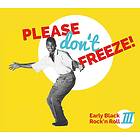 Please Don't Freeze! Early Black Rock'n'Roll 3