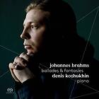 Brahms: Ballades & Fantasies (Denis Kozhukhin) CD