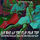 Lux And Ivy Say Flip Your Top CD