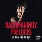 Rachmaninov: Preludes (Claire Huangci) CD