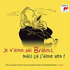 Je N'aime Pas Brahms Mais Ca J'aime Bien! CD