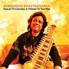 Bhattacharya Debashish: Hawaii To Calcutta CD