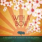 With A Bow A Benefit For Disaster Relief Japan