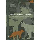 Jaktens historia i Sverige : vilt människa samhälle kultur