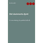 Det dummeste dyret : en revurdering av praktisk talt alt.