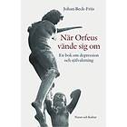 När Orfeus vände sig om : En bok om depression som förlorad självaktni