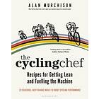 Cycling Chef: Recipes for Getting Lean and Fuelling the Machine The