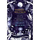 Foxfire Wolfskin and Other Stories of Shapeshifting Women