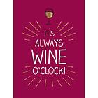 It's always wine o'clock