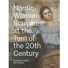 Nordic Women Sculptors at the Turn of the 20th Century