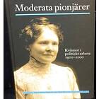 Moderata pionjärer : kvinnor i politiskt arbete 1900-2000