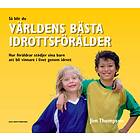 Så blir du världens bästa idrottsförälder