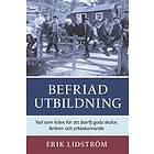 Befriad utbildning : Vad som krävs för att återfå goda skolor lärdom