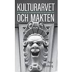 Kulturarvet och makten : om arkitektur byggnadsvård och nyliberalism