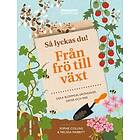 Så lyckas du! : från frö till växt odla blommor grönsaker örter oc