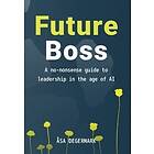 Future Boss : a no-nonsense guide to leadership in times of AI