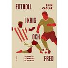 Fotboll i krig och fred : hundra år av konflikt och dialog