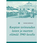 Kuopion torinseudun lasten ja nuorten elämää 1940-luvulla