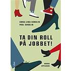 Ta din roll på jobbet!