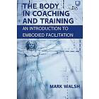 The Body in Coaching and Training: An Introduction to Embodied Facilit