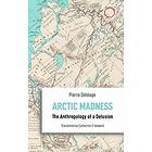 Arctic Madness The Anthropology of a Delusion
