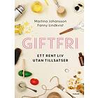 Giftfri : Ett rent liv utan tillsatser