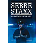 Sebbe Staxx : Musiken, Brotten, Beroendet E-bok