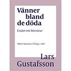 Vänner bland de döda : Essäer om litteratur E-bok