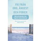 Fri från oro, ångest och fobier : Råd tekniker kogni E-bok