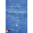 Natur & Kultur Utan press : Om medkänsla, prestation och stress E-bok