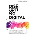 Disrupting digital : 46 keys to grow into the busines E-bok