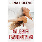 Lena Holfve EF Äntligen fri från utmattning! E-bok