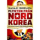 Flykten från Nordkorea En mans kamp för överlevnad E-bok