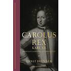 Carolus Rex : Karl XII hans liv i sanning åte E-bok