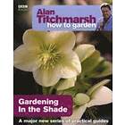 Alan Titchmarsh How To Garden: Gardening In The Shade