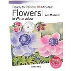 Ready To Paint In 30 Minutes: Flowers In Watercolour