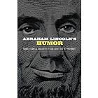 Abraham Lincoln's Humor: Yarns, Stories, And Anecdotes By And About Ou