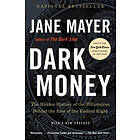 Dark Money: The Hidden History Of The Billionaires Behind The Rise Of