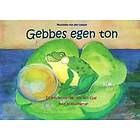 Gebbes Egen Ton : En Grodas Vardag I Ton Och Färg Med 30 Musiklekar