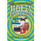 Super-Secret Diary Of Holly Hopkinson: A Little Bit Of A Big Disaster