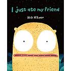 I Just Ate My Friend