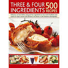 Three & Four Ingredients 500 Recipes