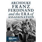 Archduke Franz Ferdinand And The Era Of Assassination