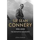 Sir Sean Connery The Definitive Biography: 1930 2020