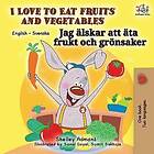 I Love To Eat Fruits And Vegetables (English Swedish Bilingual Book)