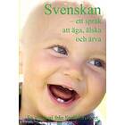 Svenskan : Ett Språk Att Äga, Älska Och Ärva