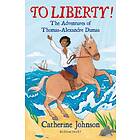 To Liberty! The Adventures Of Thomas-Alexandre Dumas: A Bloomsbury Rea