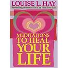 Meditations To Heal Your Life