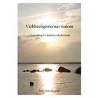 Världsreligionernas Visdom : Citatsamling För Studium Och Eftertanke