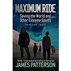 Maximum Ride: Saving The World And Other Extreme Sports